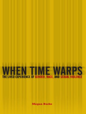 cover image of When Time Warps: the Lived Experience of Gender, Race, and Sexual Violence